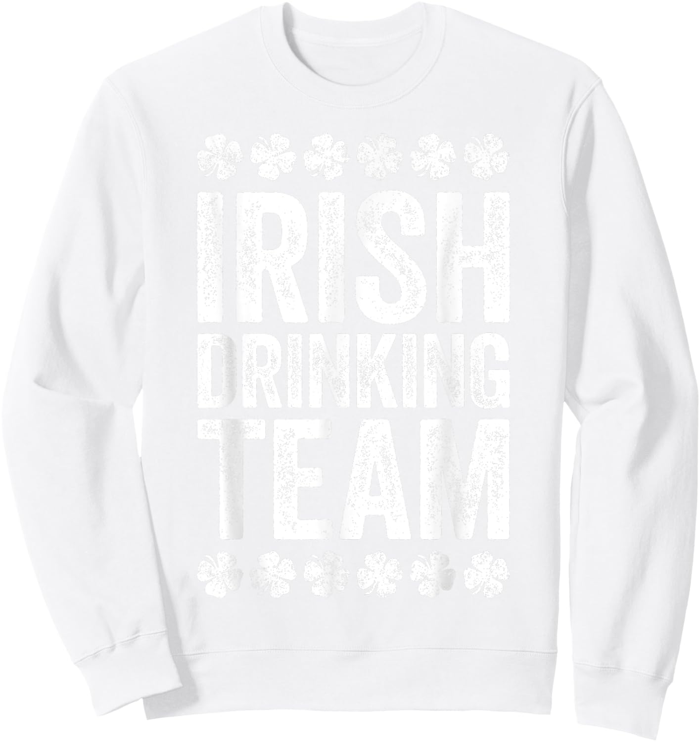 Irish Drinking Team Shirt Funny Men Women St Patricks Day Sweatshirt - Sweatshirt | White