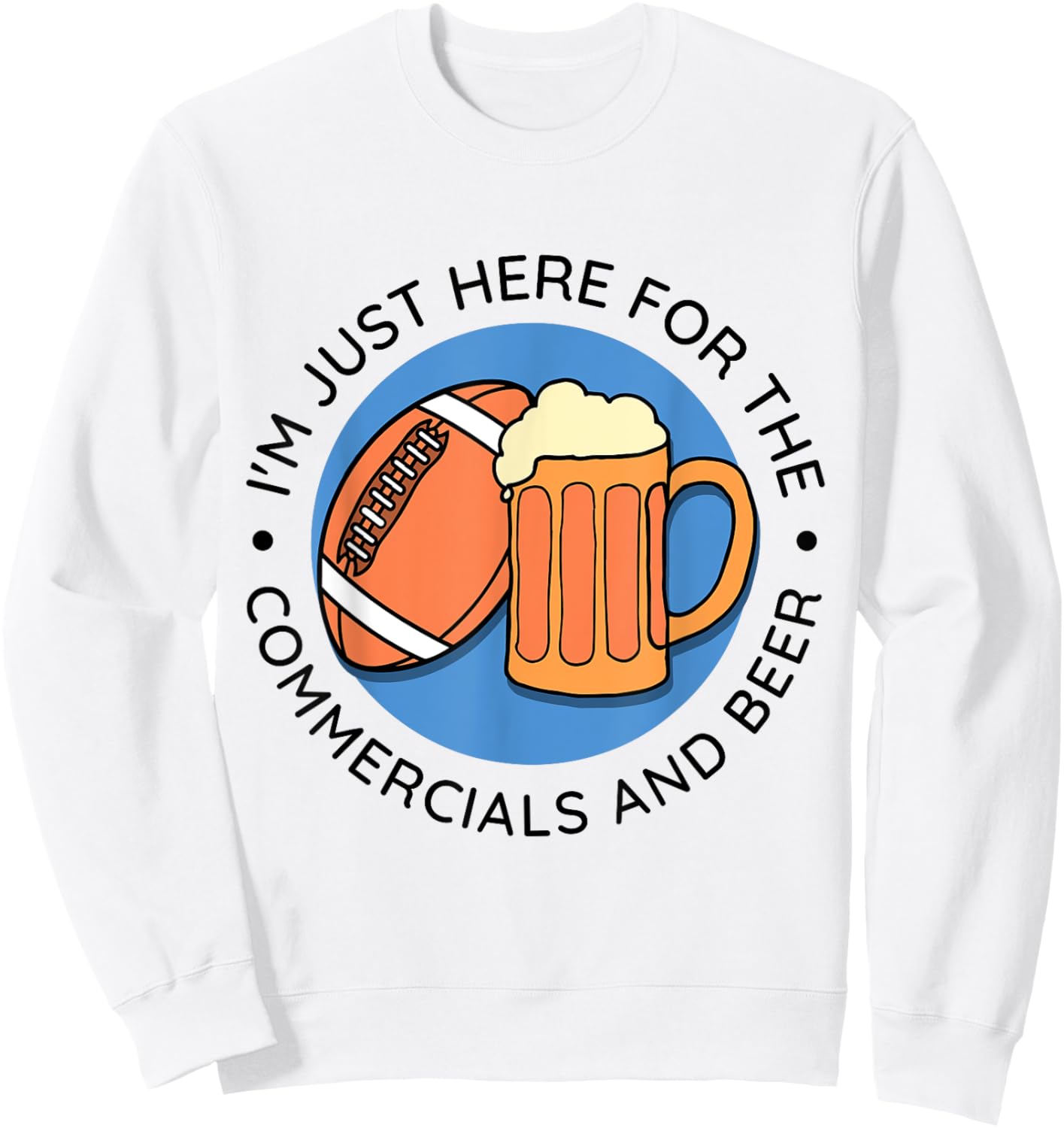Im just here for the commercials and beer - Football Lineman Sweatshirt - Sweatshirt | White