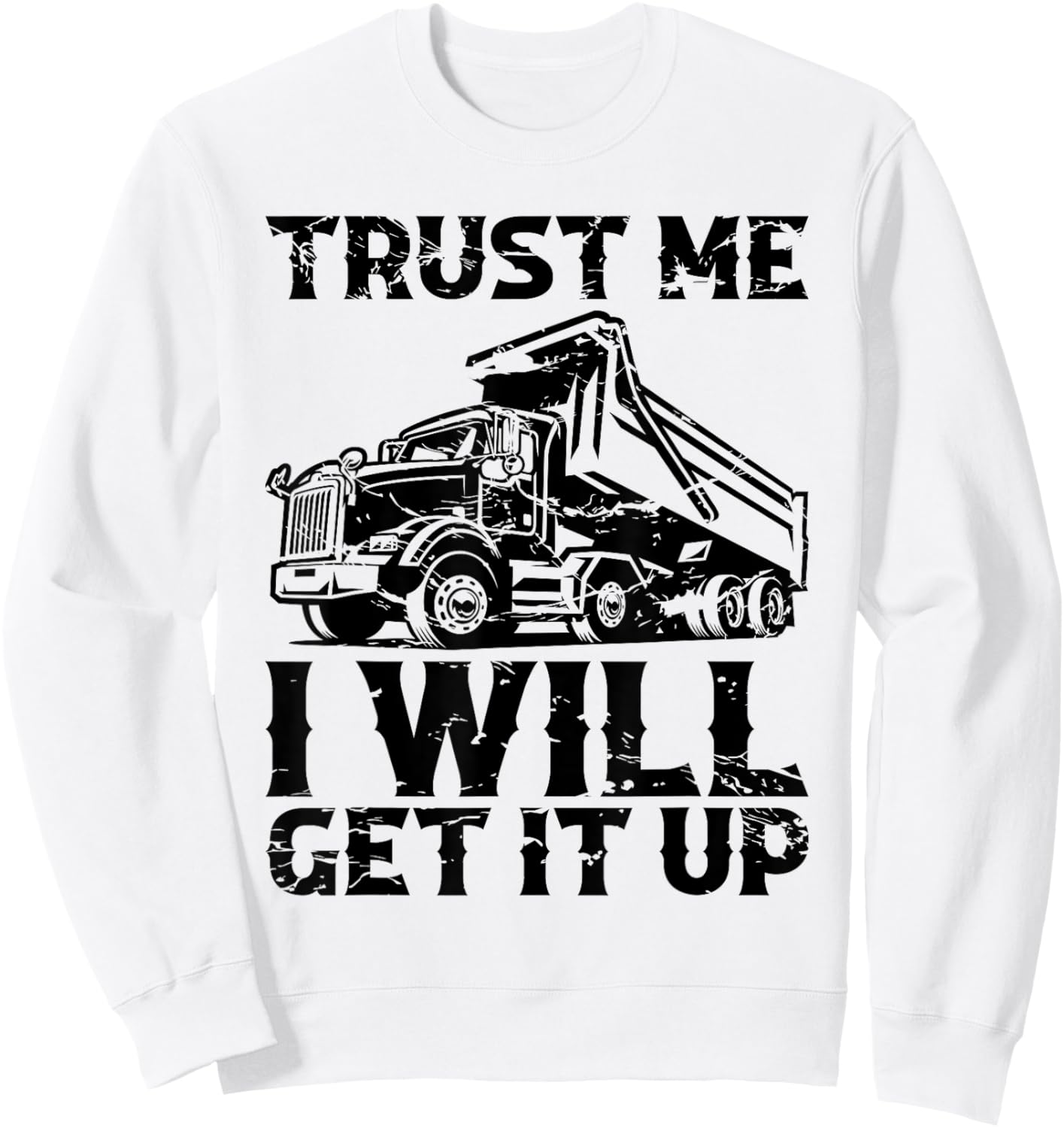 Truck Fit Dump Trucks Dump Truck Driver Sweatshirt - Sweatshirt | White
