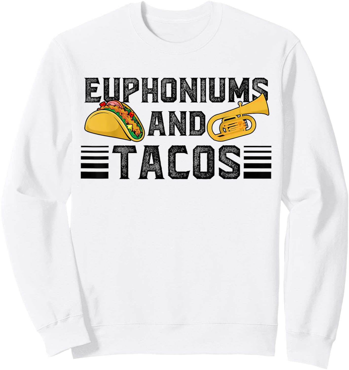 Euphoniums And Tacos Euphoniumist Euphonium Lover Sweatshirt - Sweatshirt | White