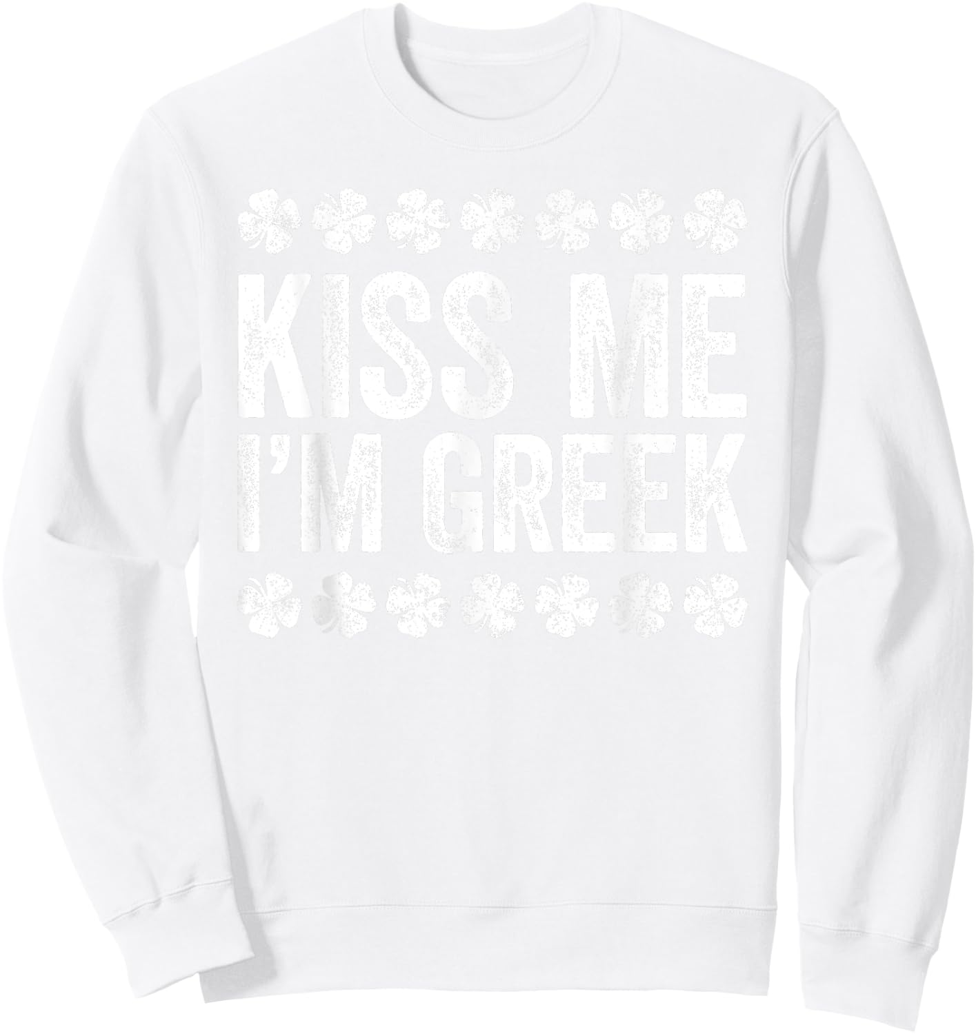 Kiss Me I'm Greek Shirt Irish Men Women Kids St Patricks Day Sweatshirt - Sweatshirt | White