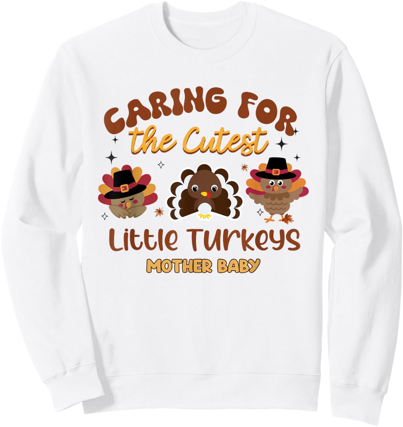 Cutest Little Turkeys Mother Baby Nurse Thanksgiving Women Sweatshirt - Sweatshirt | White