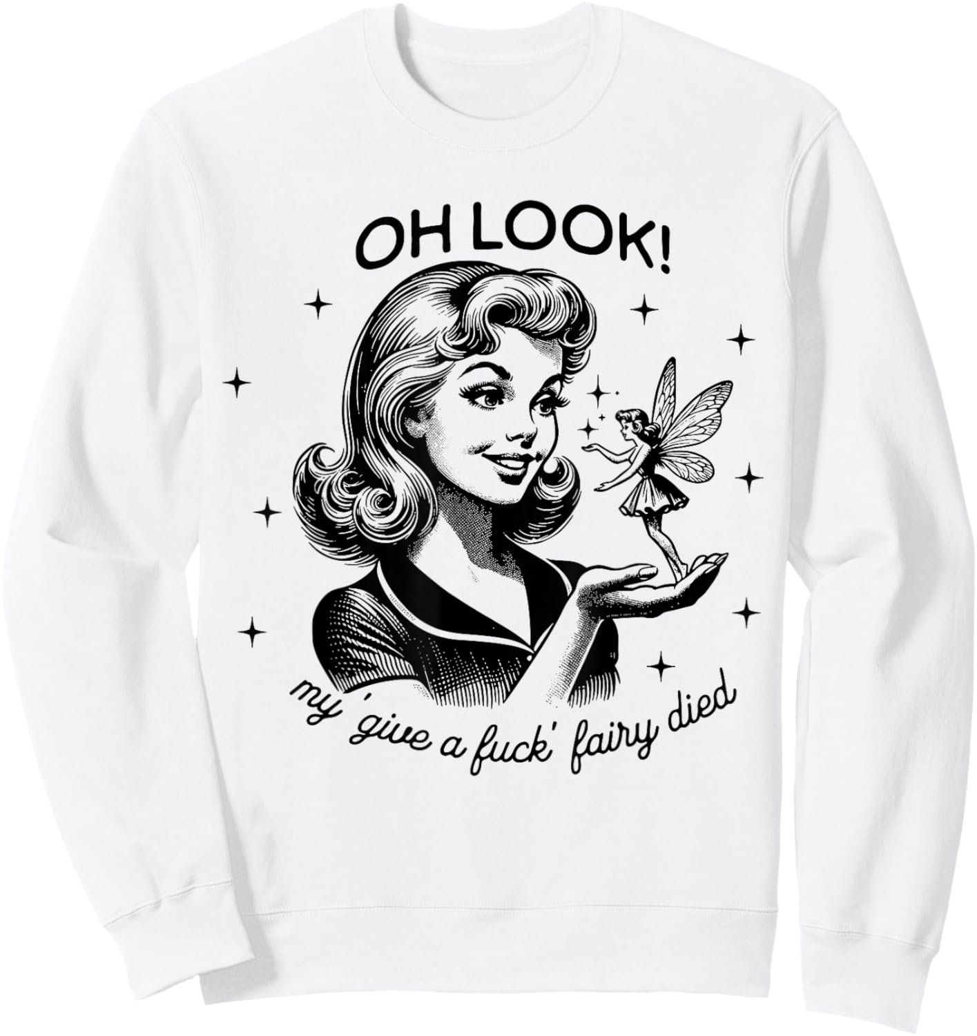 Funny Retro Housewife Oh Look My Give A Fuck Fairy Died Sweatshirt - Sweatshirt | White