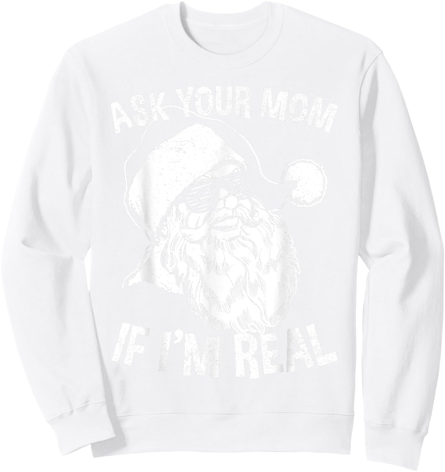 Funny Adult Christmas Shirts | Ask Your Mom If I'm Real Sweatshirt - Sweatshirt | White