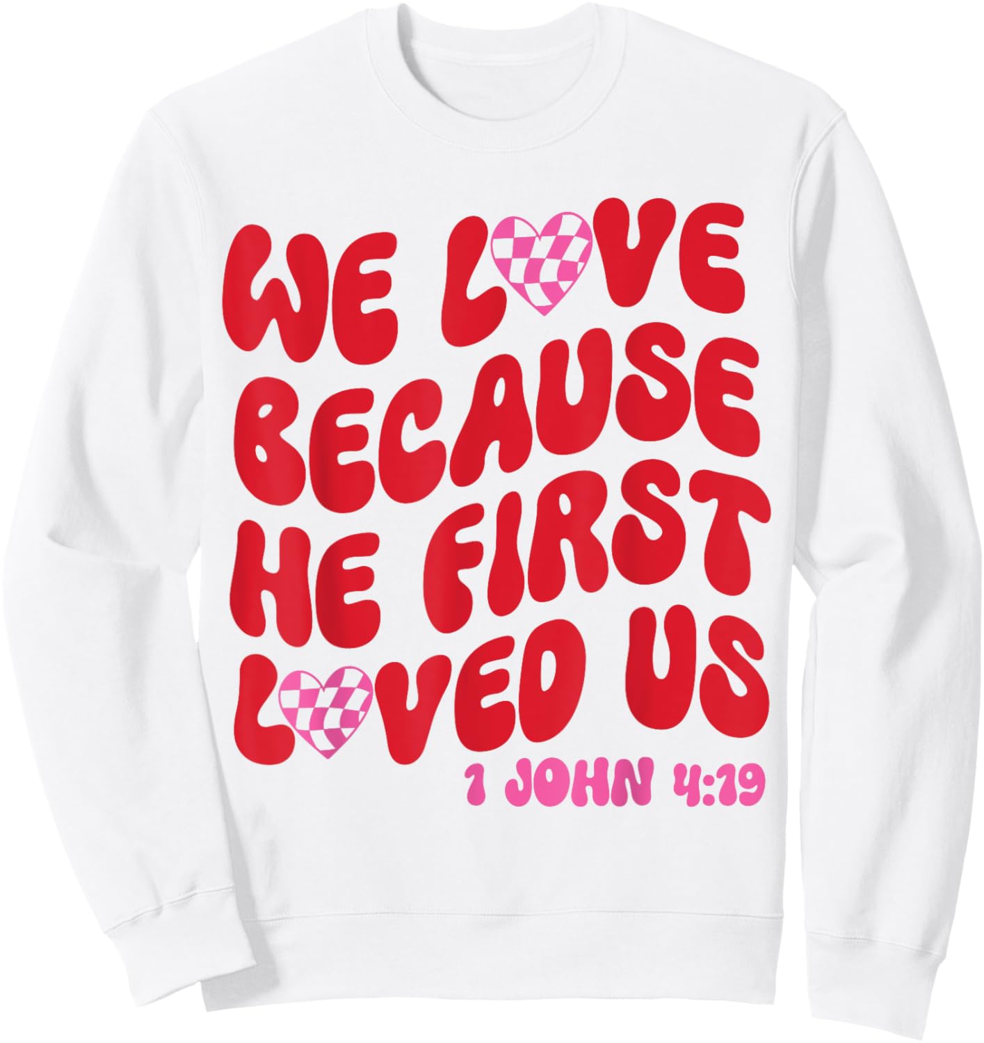 We Love Because He First Loved Us Bible Verse Jesus Faith Sweatshirt - Sweatshirt | White