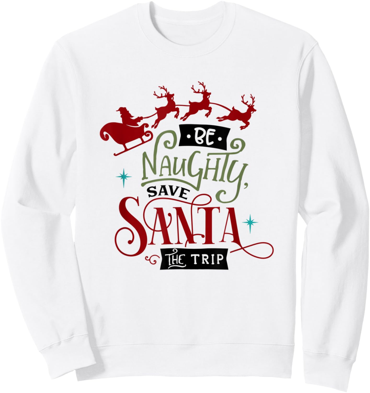 Funny Christmas Be Naughty Save Santa the Trip Holiday Sweatshirt - Sweatshirt | White