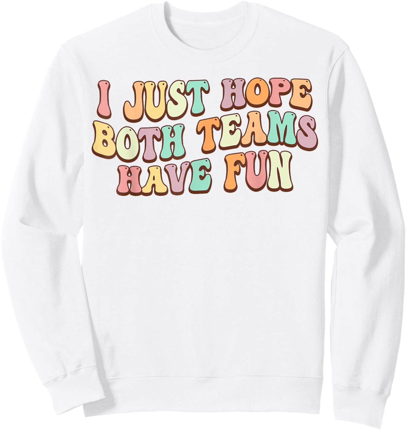 I Just Hope Both Teams Have Fun Baseball Football Sports Sweatshirt - Sweatshirt | White