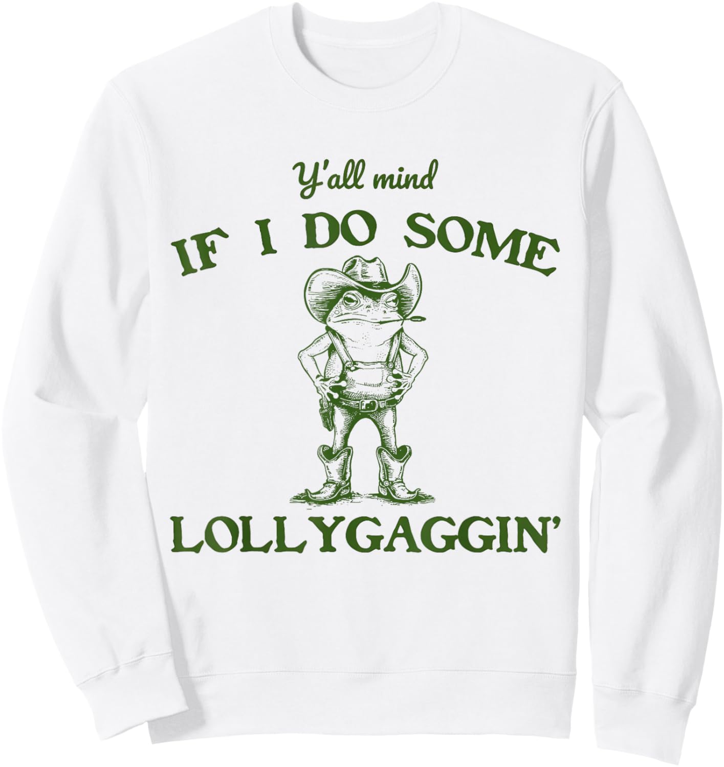 Y'all Mind If I Do Some Lollygaggin COWBOY FROG Meme Sweatshirt - Sweatshirt | White