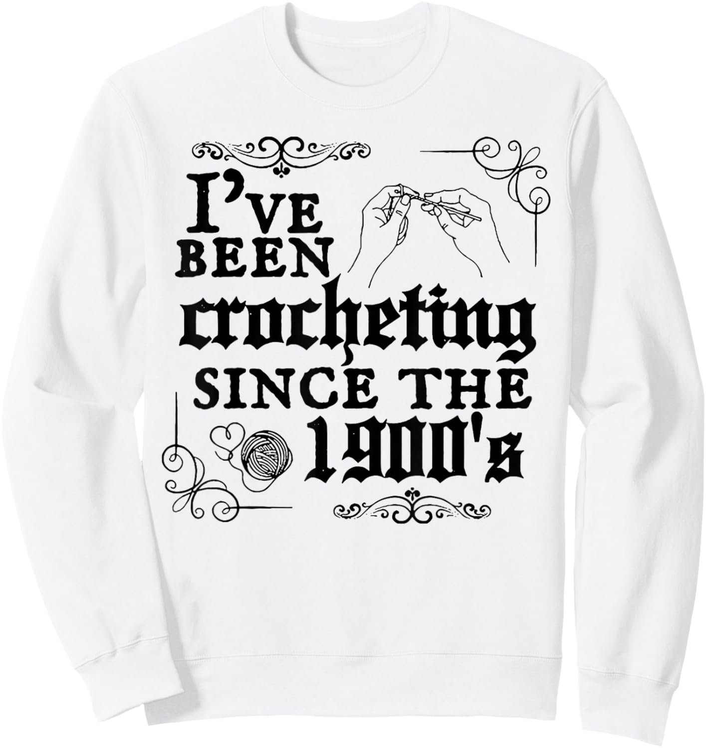 I've Been Crocheting Since The 1900's Sweatshirt - Sweatshirt | White