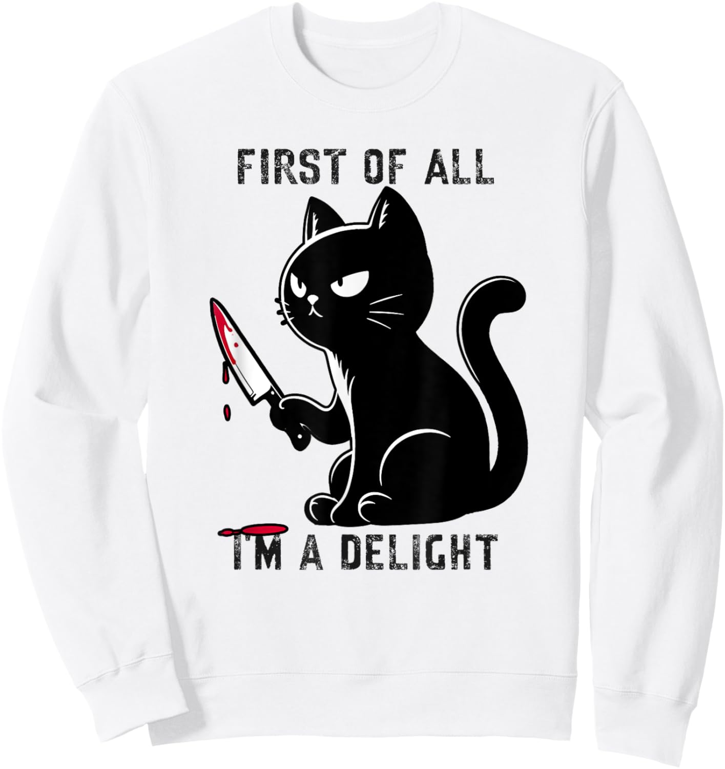First Of All I'm A Delight Funny Sarcastic Cat Men Women Sweatshirt - Sweatshirt | White