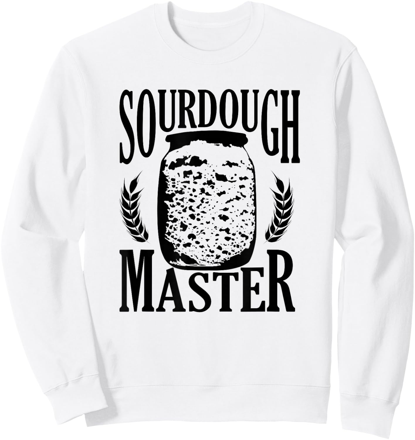 Sourdough Bread Master Baker Sour Dough Starter Baking Sweatshirt - Sweatshirt | White