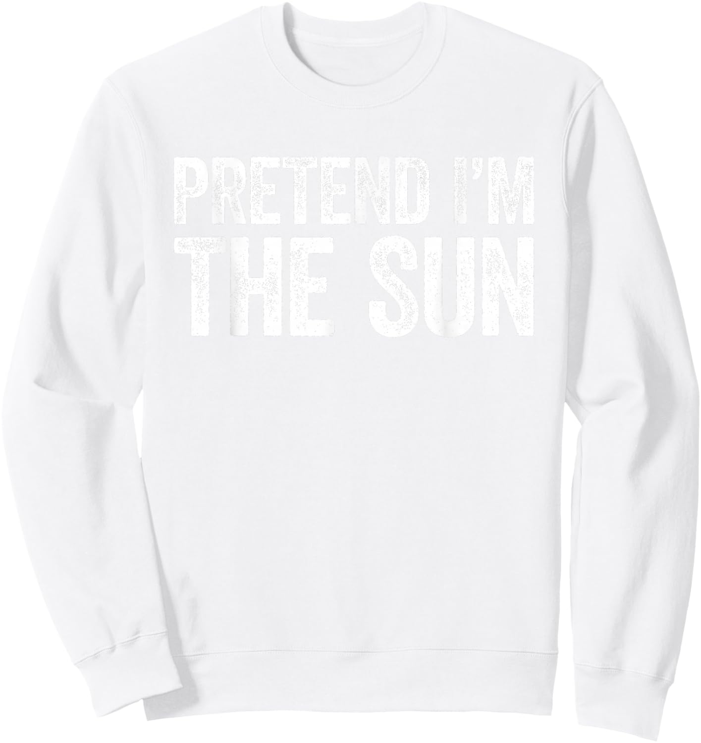 Pretend I'm The Sun Shirt Adult Kids Men Women Costume Sweatshirt - Sweatshirt | White