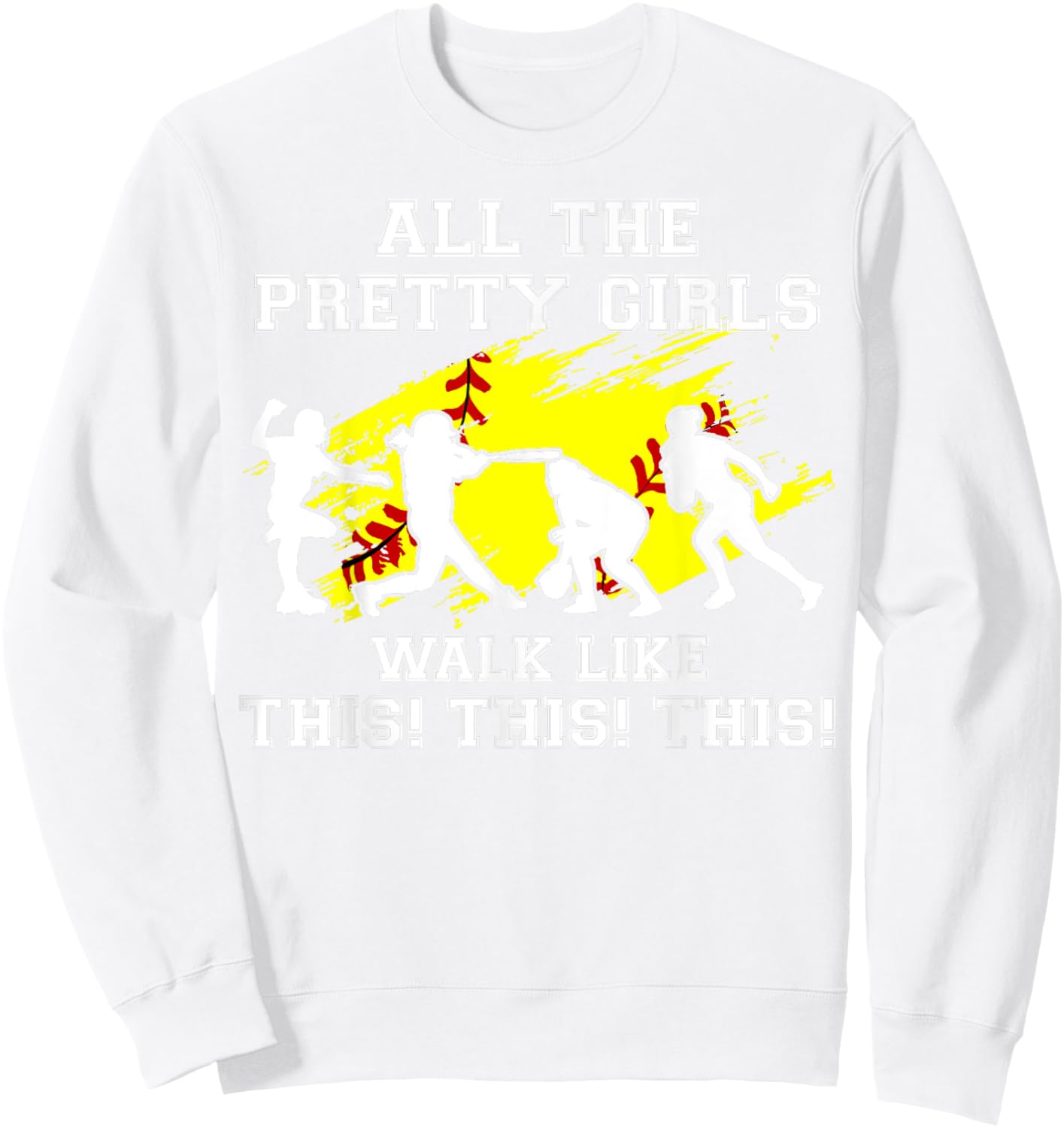 Girls Walk Like This Softball Catcher Funny Teen Youth Women Sweatshirt - Sweatshirt | White