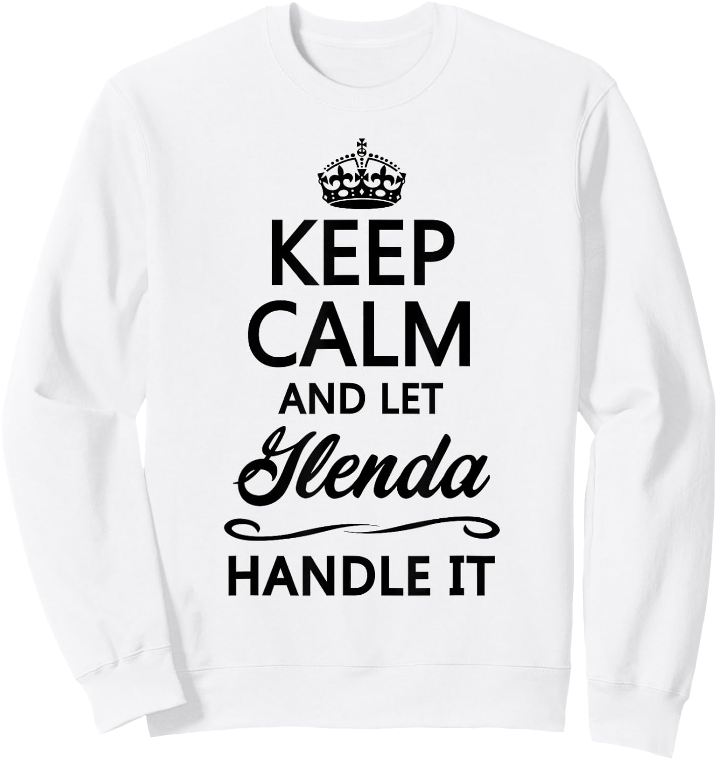 Keep Calm and Let Glenda Handle It Funny Name Gift Sweatshirt - Sweatshirt | White