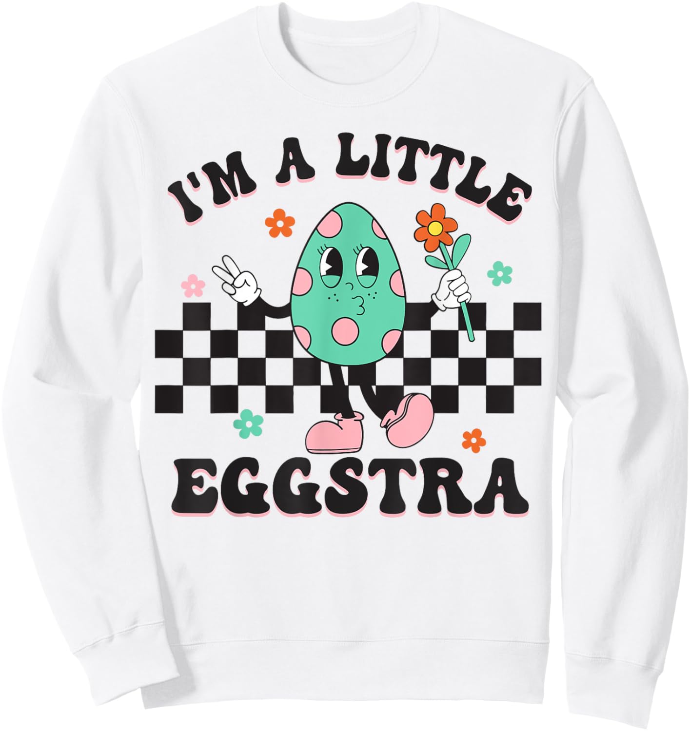 I'm A Little Eggstra Cute Bunny Eggs Happy Easter Day Sweatshirt - Sweatshirt | White