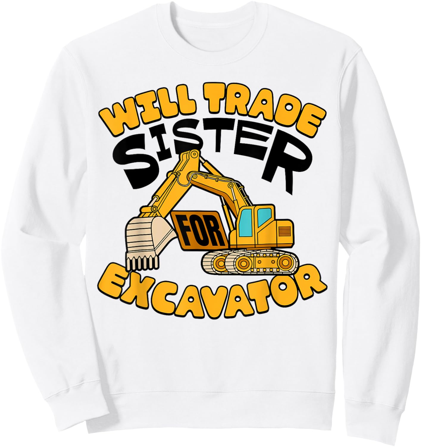 Will Trade Sister For Excavator Boys Kids Funny Sweatshirt - Sweatshirt | White