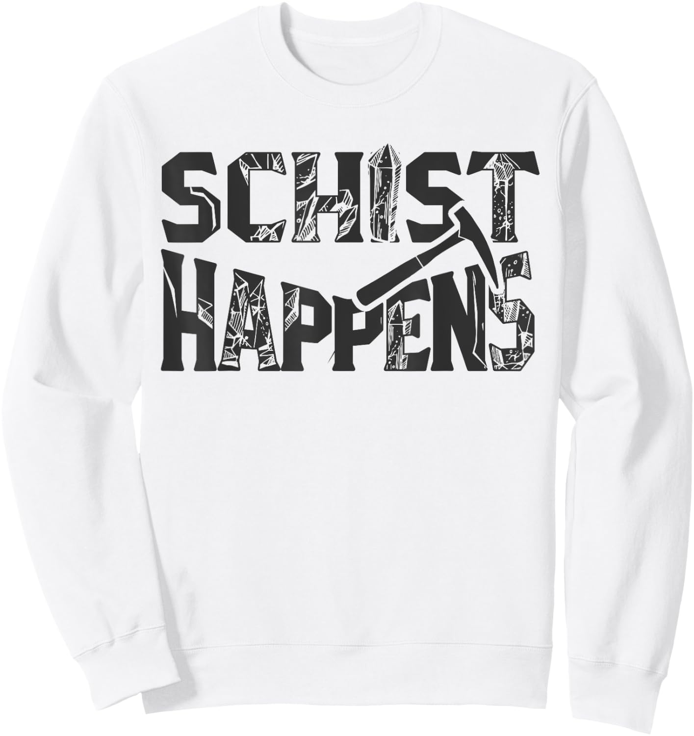 Schist Happens Funny Rock Geology Geologist Gift Sweatshirt - Sweatshirt | White