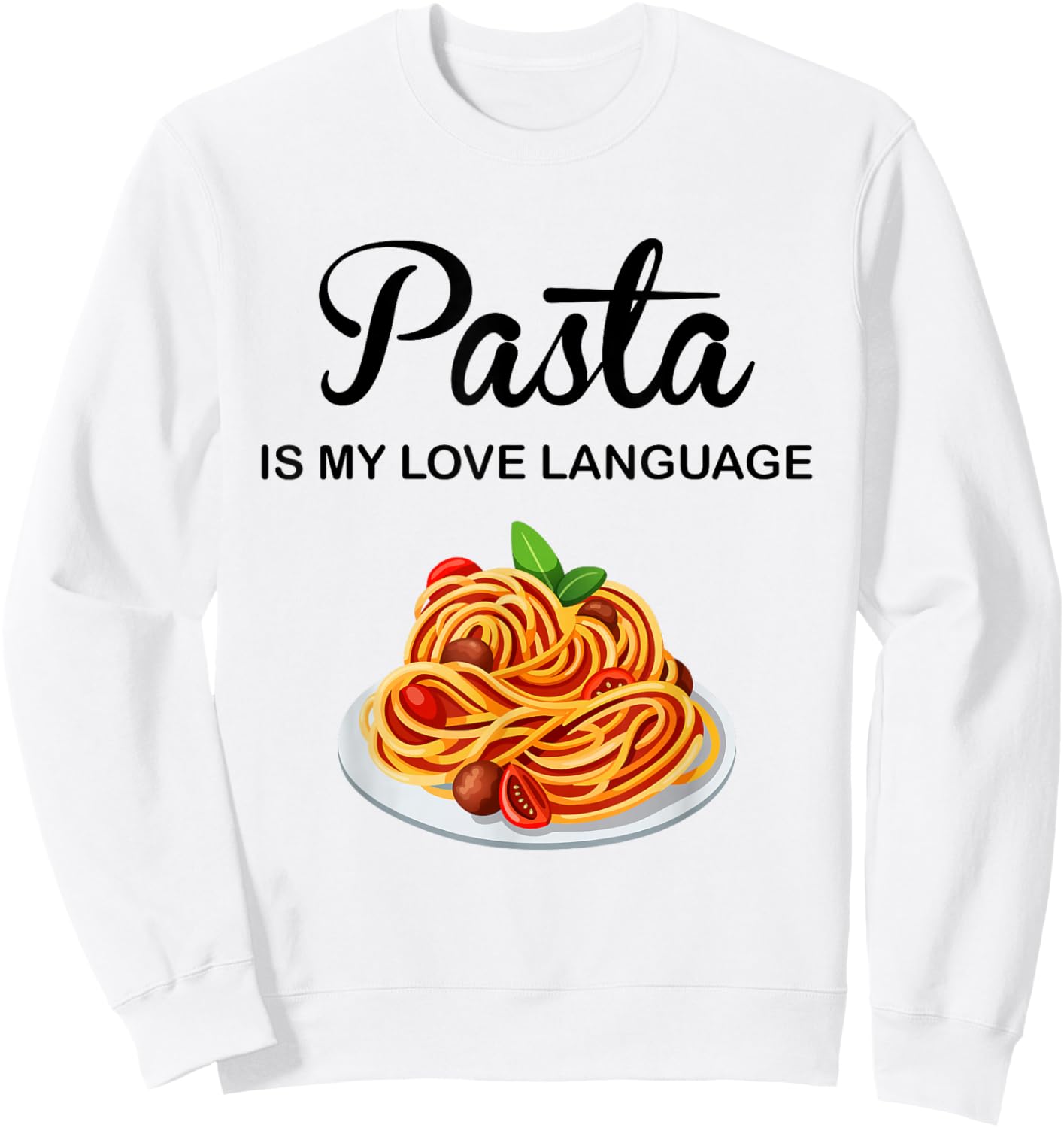 Pasta Is My Love Language Funny Italian Food Pasta Is Life Sweatshirt - Sweatshirt | White