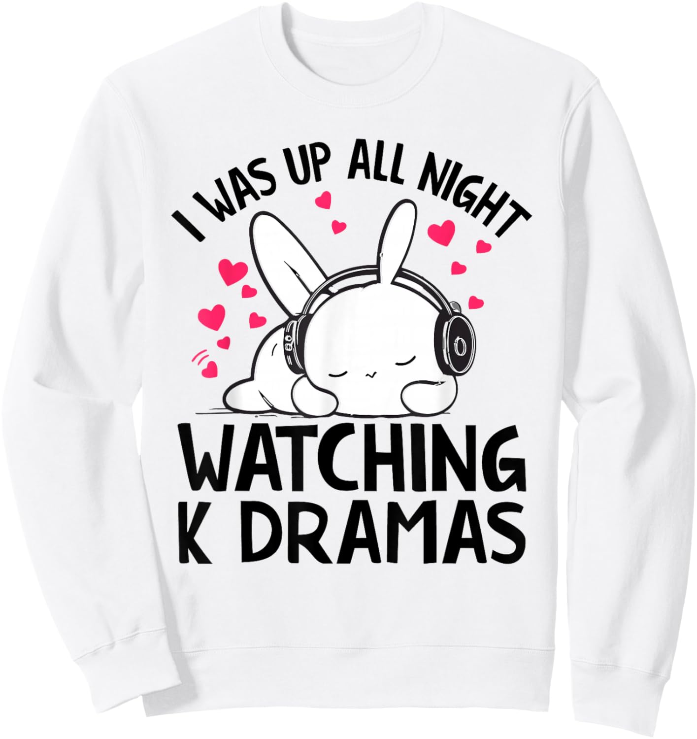 I Was Up All Night Watching Korean Drama K-Pop K-Drama Sweatshirt - Sweatshirt | White