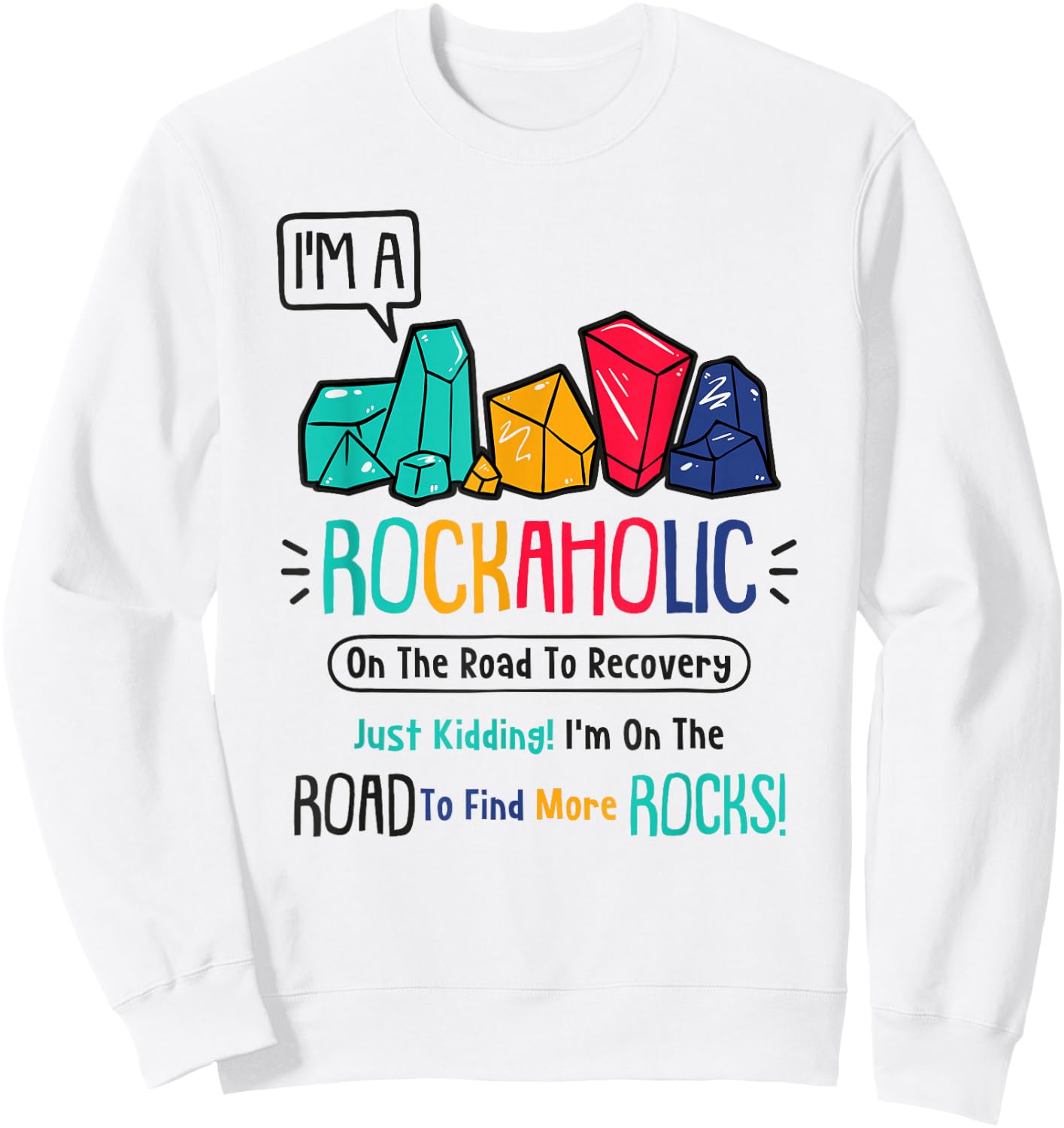 I'm A Rockaholic - Fossil Collector - Geologist - Hunter Sweatshirt - Sweatshirt | White