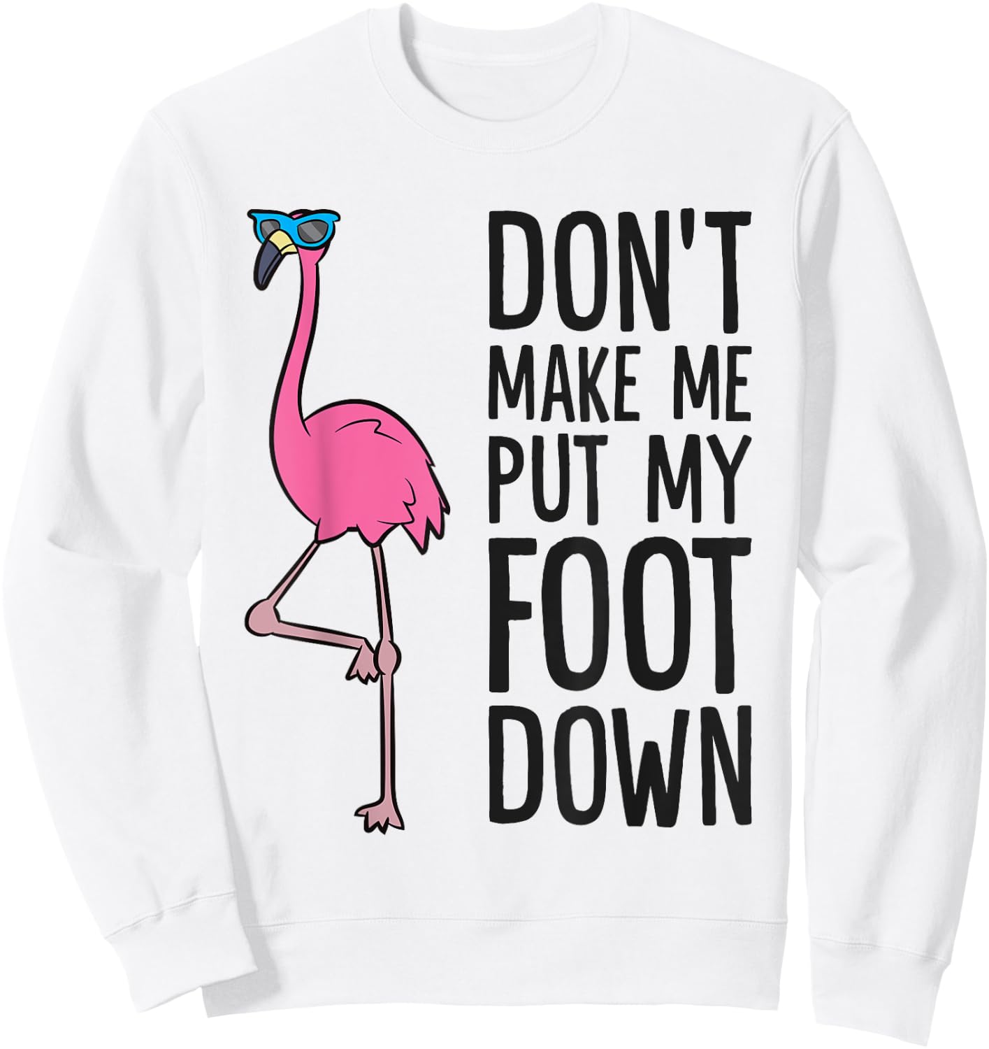 Cool Flamingo Don't Make Me Put My Foot Down Sweatshirt - Sweatshirt | White