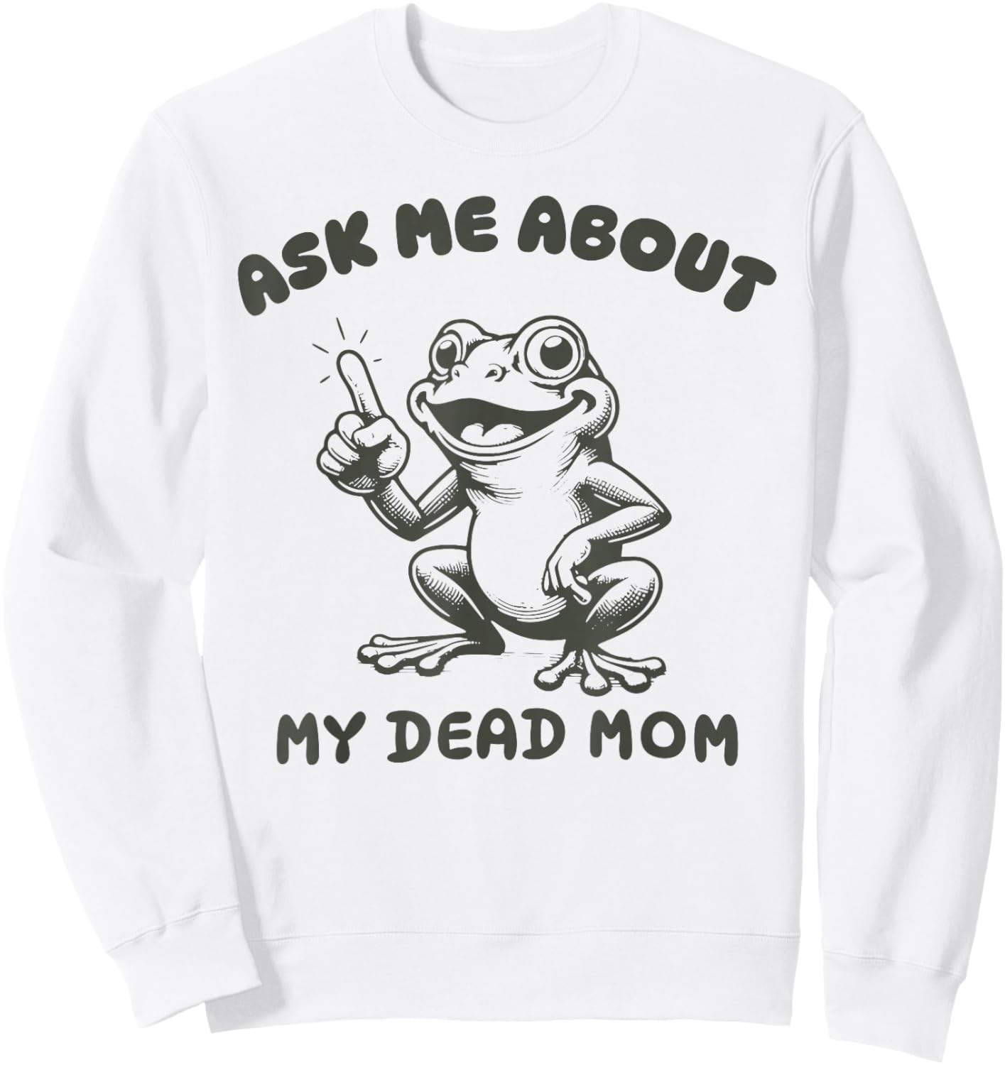 Ask me about my dead mom Funny design Sweatshirt - Sweatshirt | White
