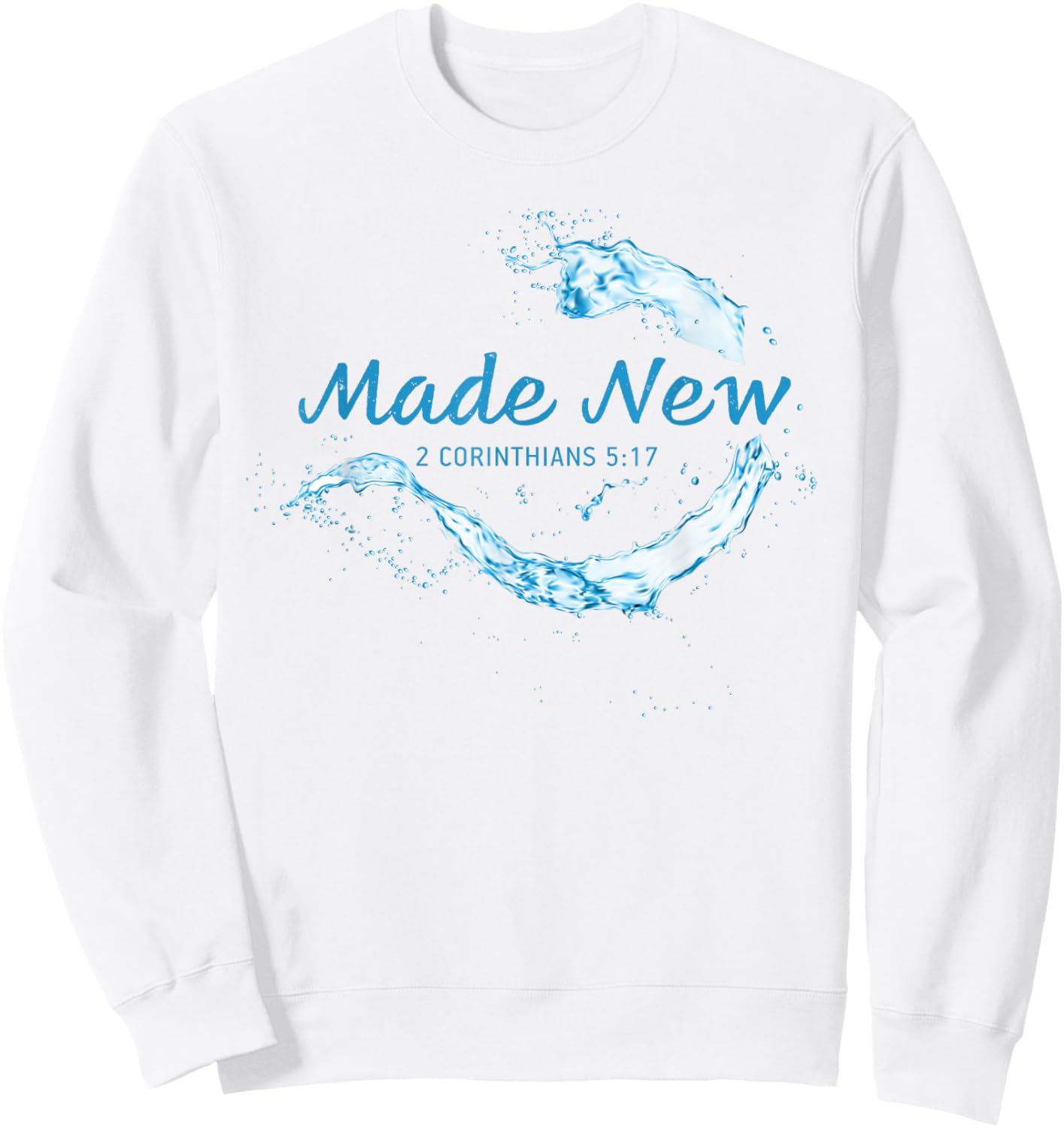 Made New in Christ Jesus: Christian Faith Baptism 2 Cor 5:17 Sweatshirt - Sweatshirt | White