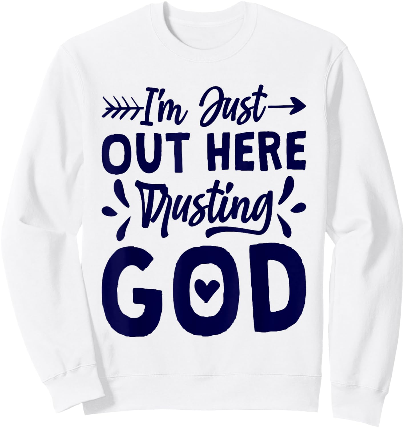 I'M Just Out Here Trusting God, Religious & Christ Believer Sweatshirt - Sweatshirt | White