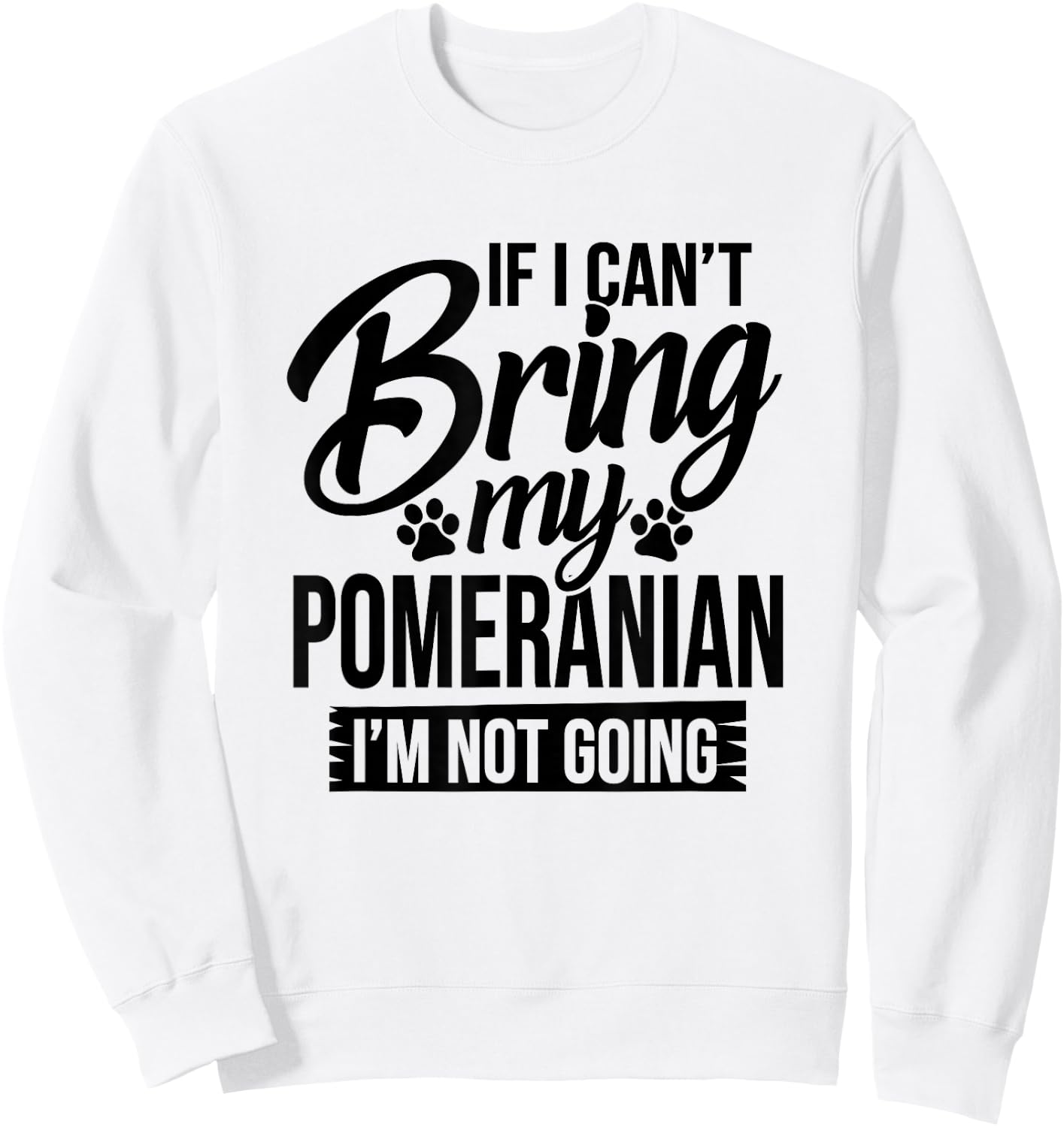 If I Can't Bring My Pomeranian - Pomeranian Lover Shirt Gift Sweatshirt - Sweatshirt | White