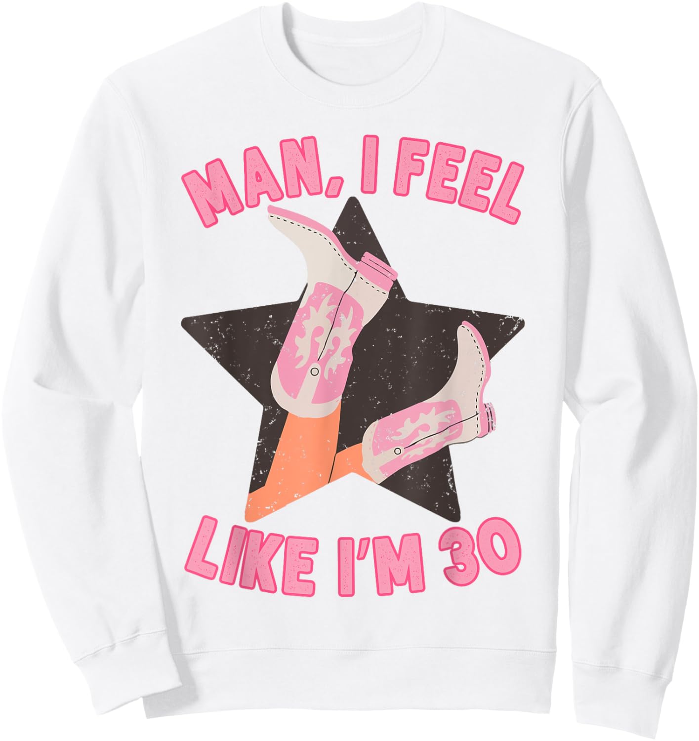 Man I Feel Like I'm 30 Western Southern 30th Birthday Sweatshirt - Sweatshirt | White