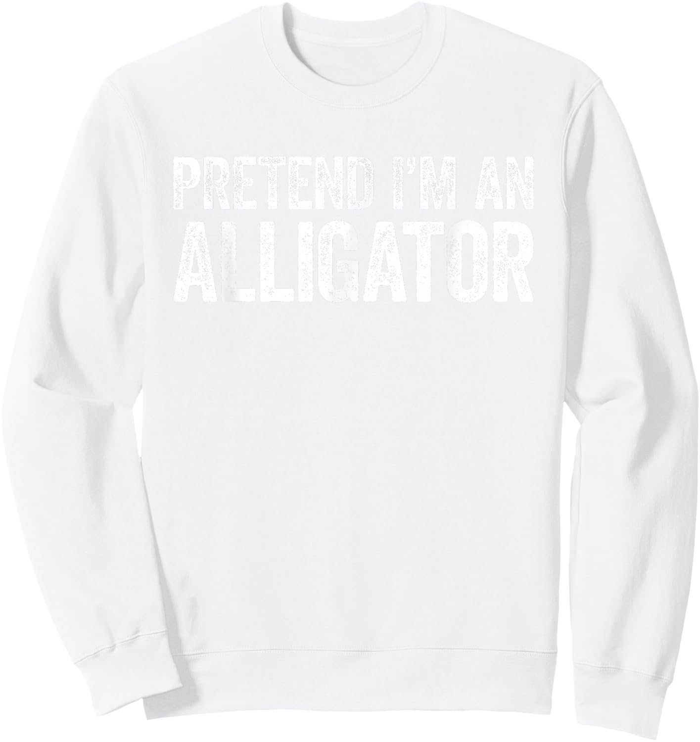 Pretend I'm An Alligator Shirt Adult Kids Men Women Costume Sweatshirt - Sweatshirt | White