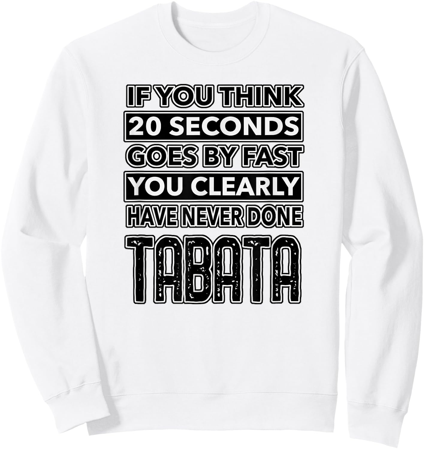 Workout Shirt Fitness Funny TABATA 20 Seconds Lifting Design Sweatshirt - Sweatshirt | White