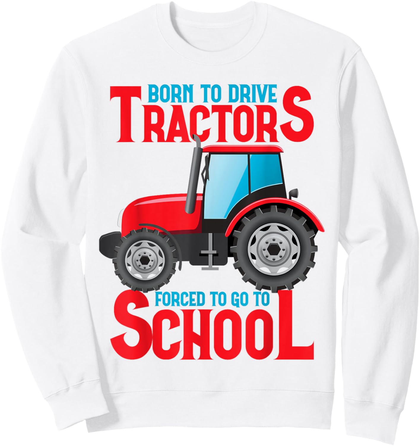Born To Drive Tractors Forced To Go To School Sweatshirt - Sweatshirt | White