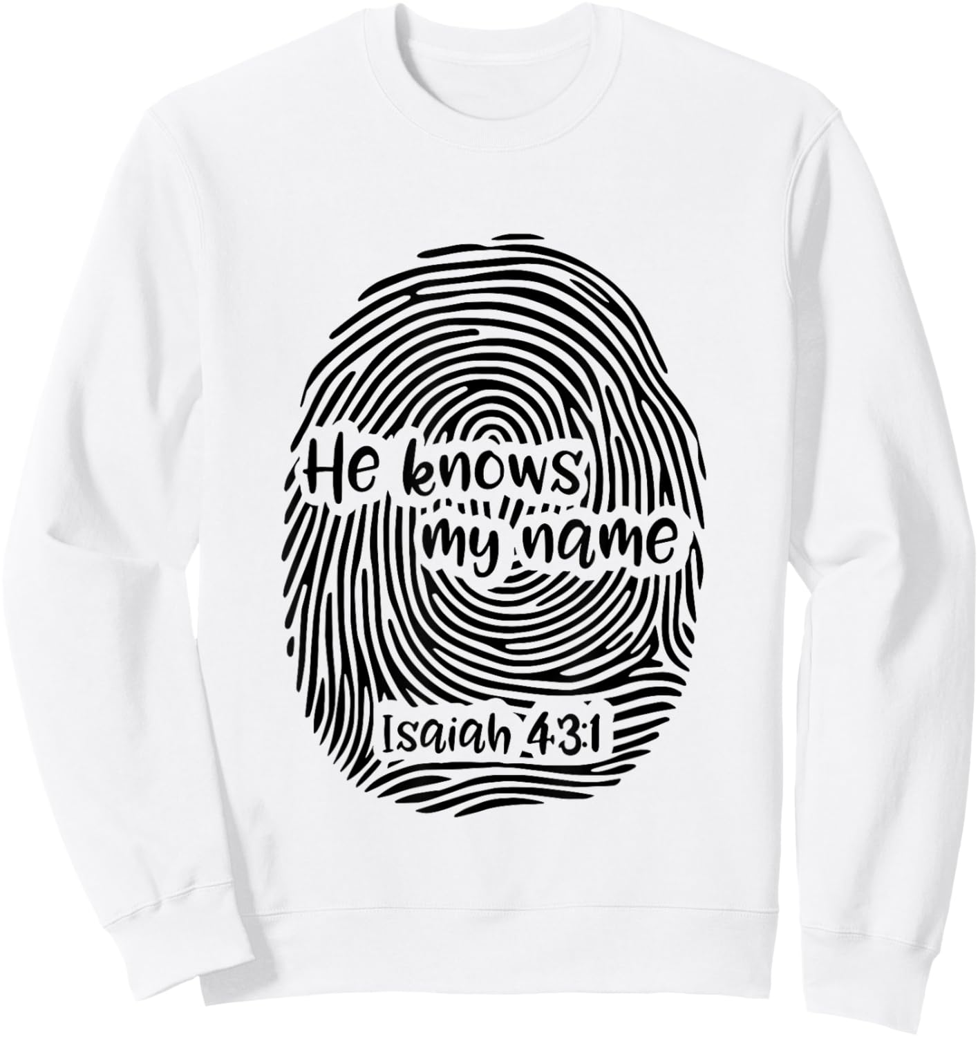 He Knows My Name - Isaiah 43:1 Fingerprint Art Christian Sweatshirt - Sweatshirt | White