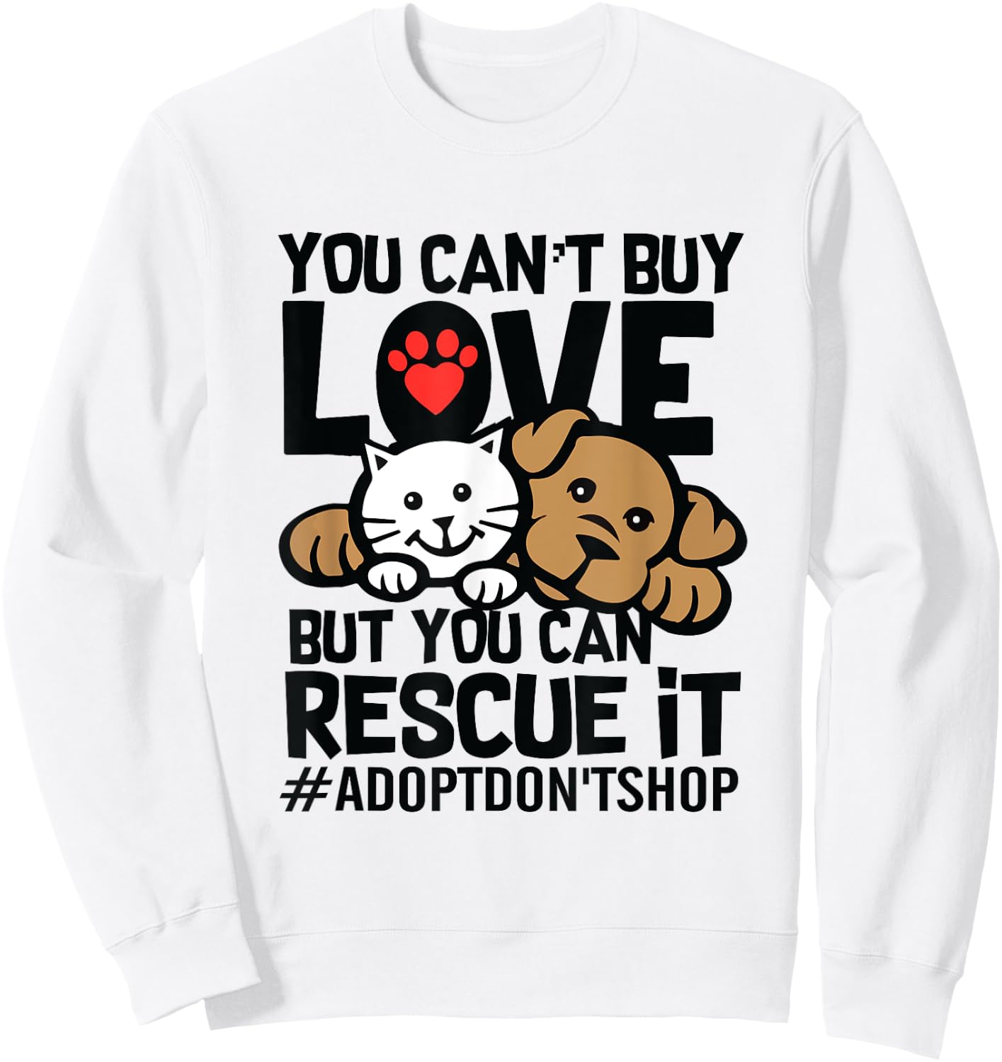 You Can't Buy Love But You Can Rescue It Adopt Don't Shop Sweatshirt - Sweatshirt | White