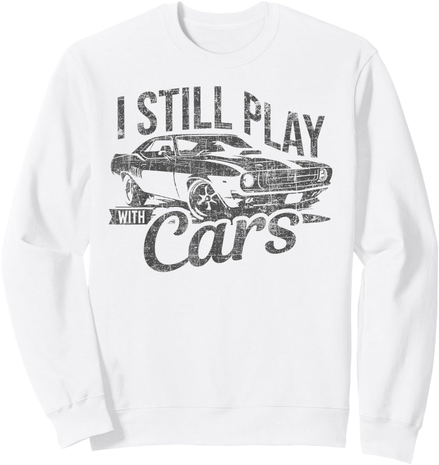 I Still Play With Cars Vintage Mechanic Garage Car Lovers Sweatshirt - Sweatshirt | White