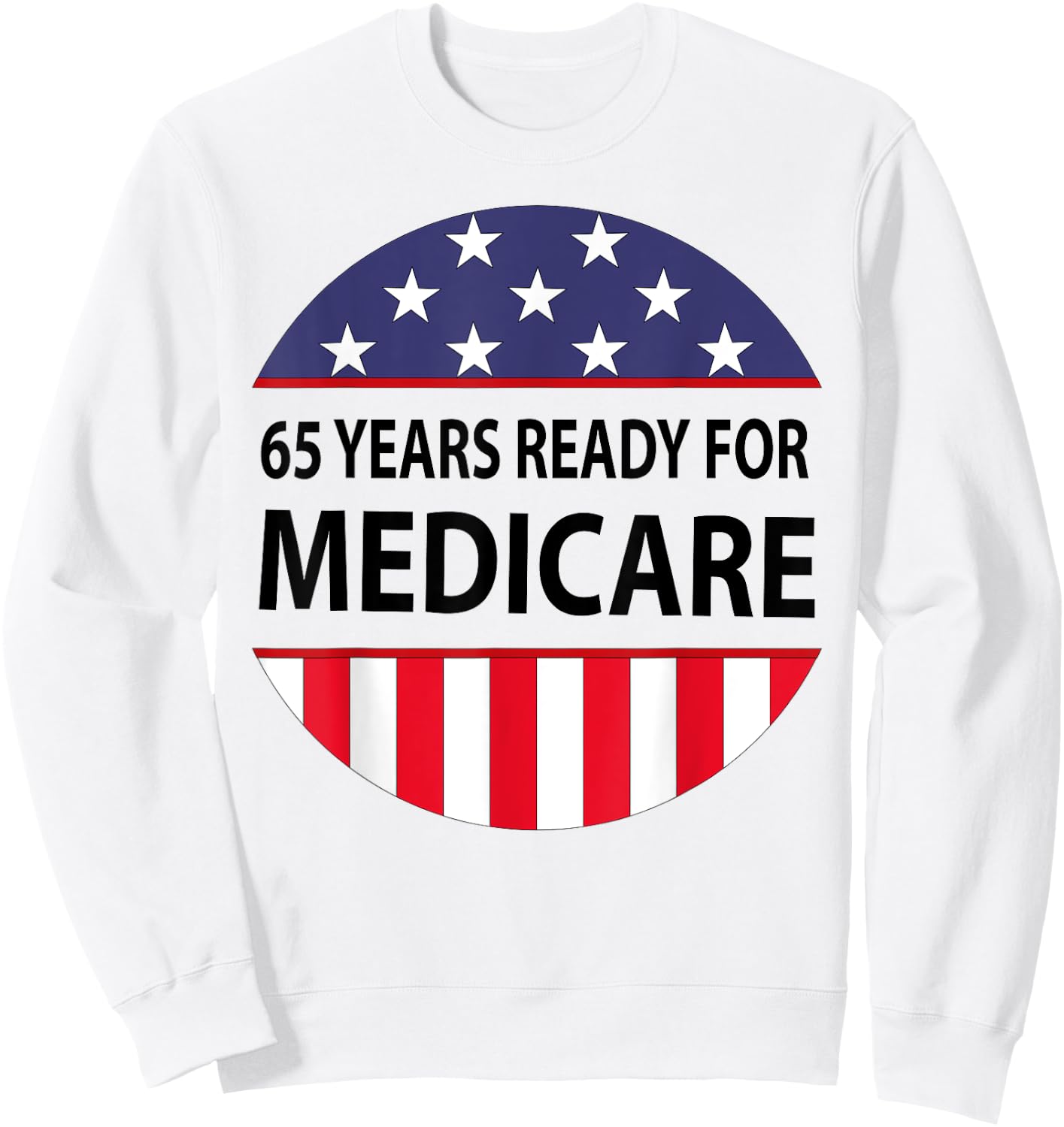 65 Years Birthday Funny Retirement Medicare Grandpa Grandma Sweatshirt - Sweatshirt | White