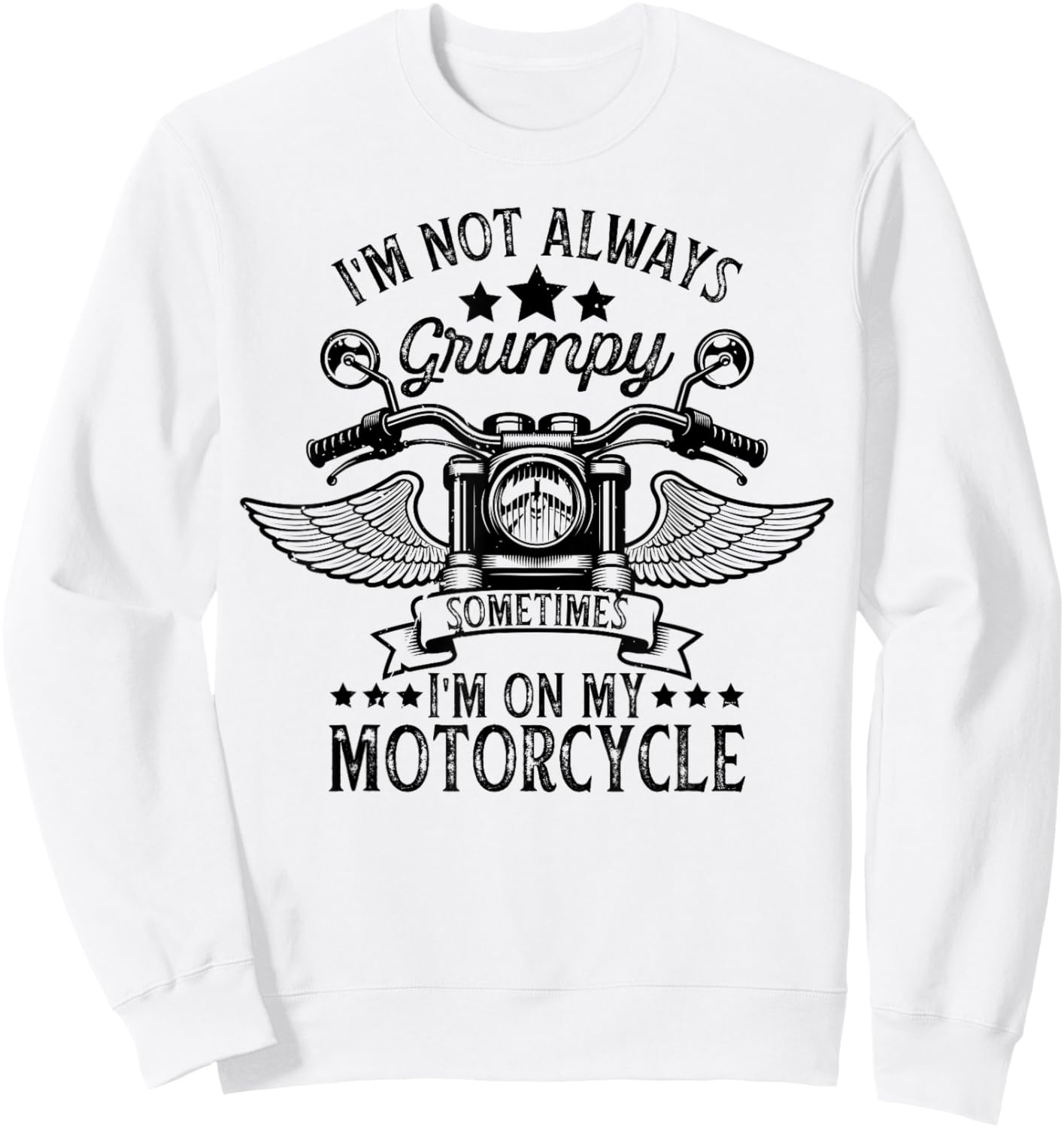 funny I'm not always grumpy, sometimes I'm on my motorcycle Sweatshirt - Sweatshirt | White