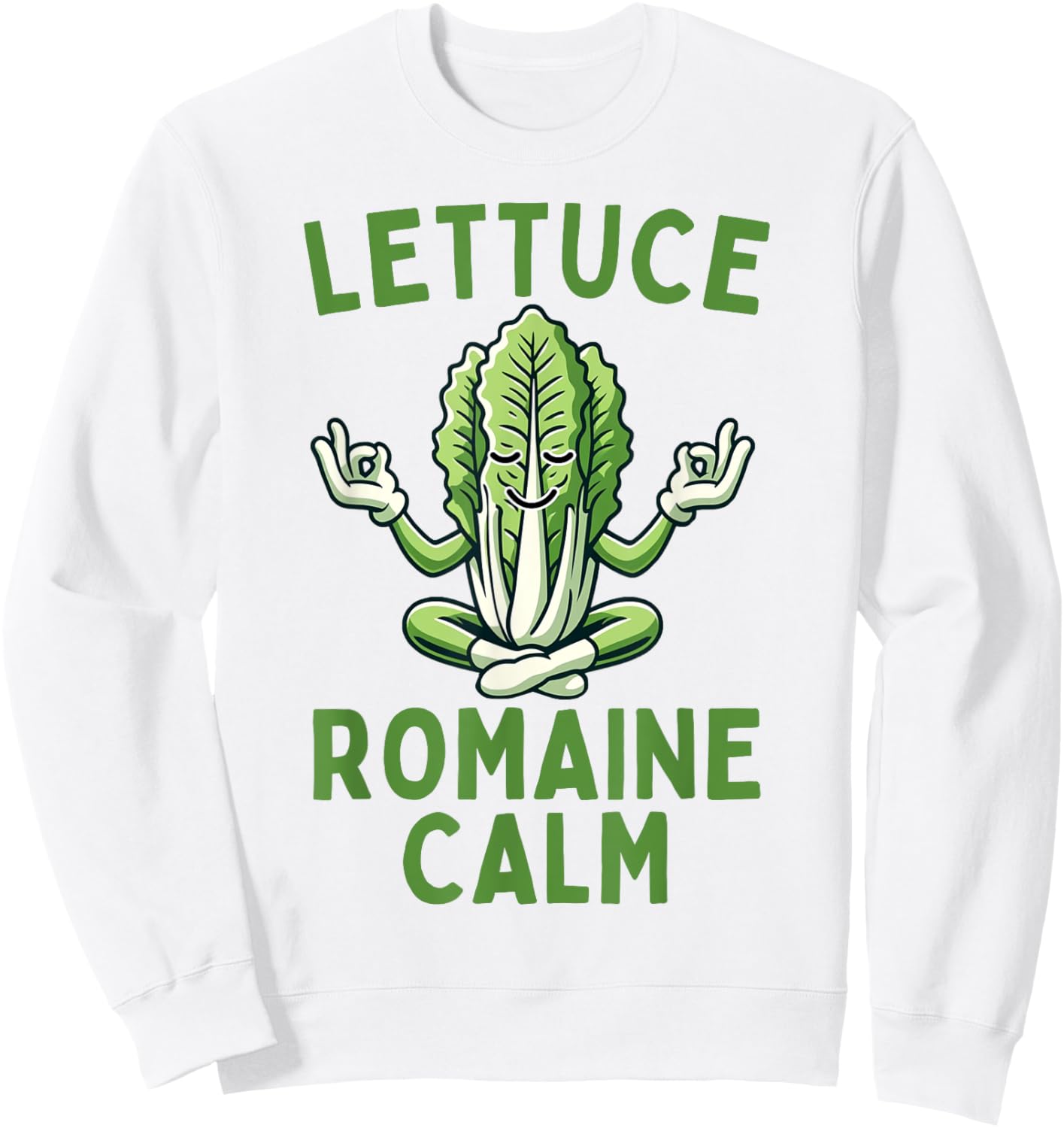 Lettuce Romaine Calm Vegetarian Vegan Veggie Yoga Lover Sweatshirt - Sweatshirt | White