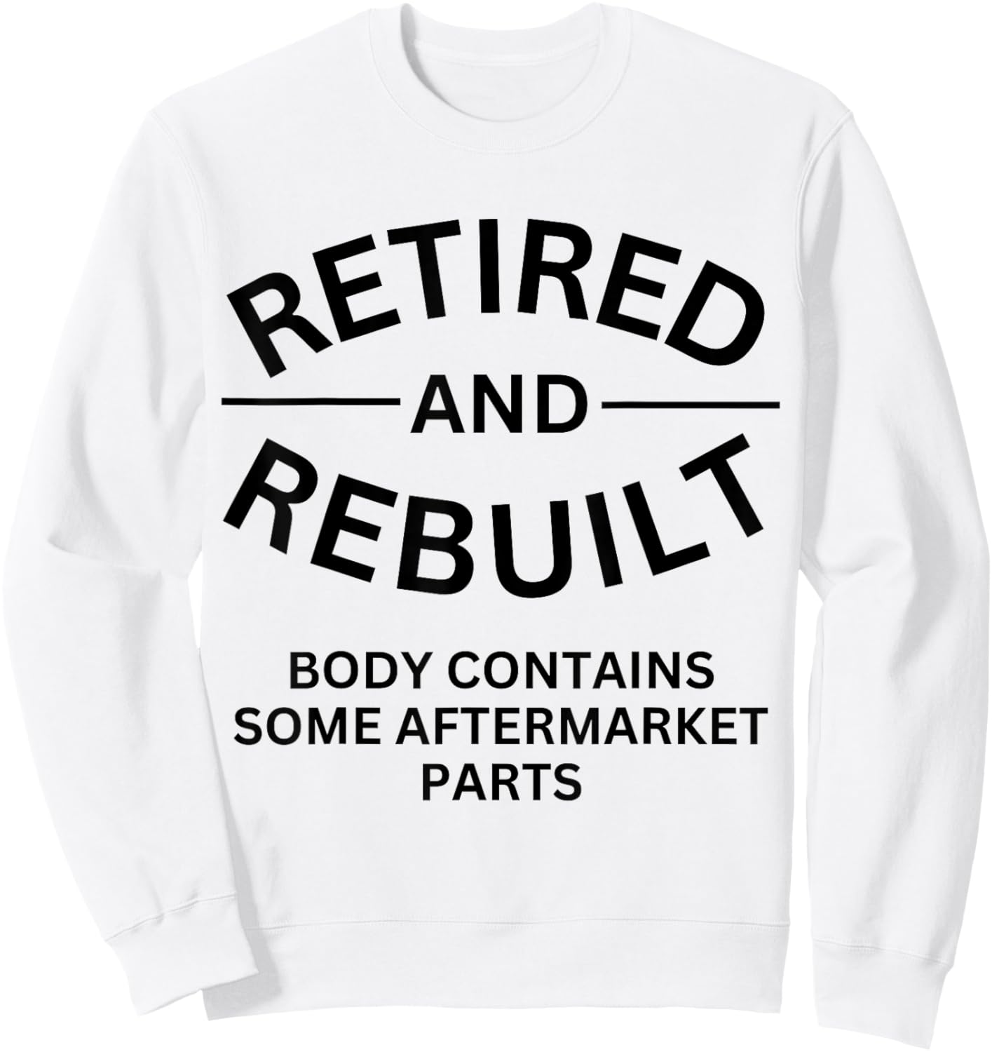 Retired and Rebuilt Body Contains Some Aftermarket Parts Sweatshirt - Sweatshirt | White