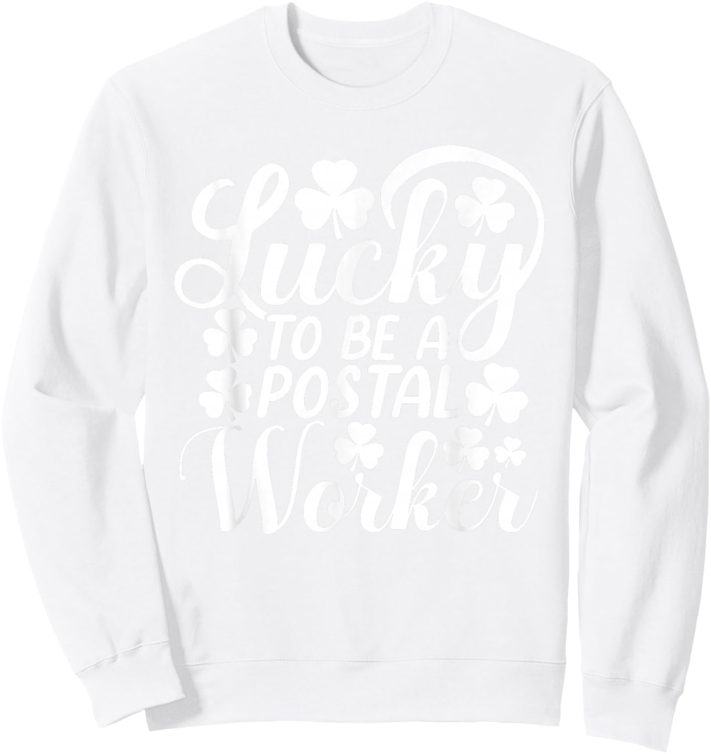 Lucky To Be A Postal Worker Funny St Patrick's Day Sweatshirt - Sweatshirt | White