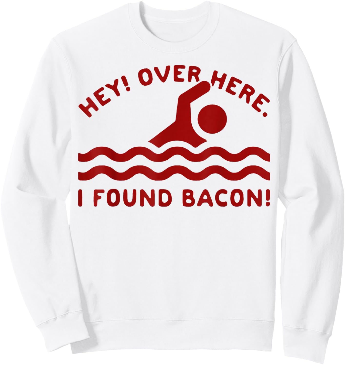 Hey Over Here I Found Bacon Sweatshirt - Sweatshirt | White
