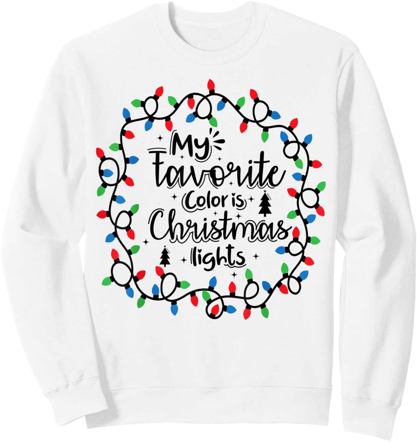 My Favorite Color Is Christmas Lights , Funny Christmas Sweatshirt - Sweatshirt | White