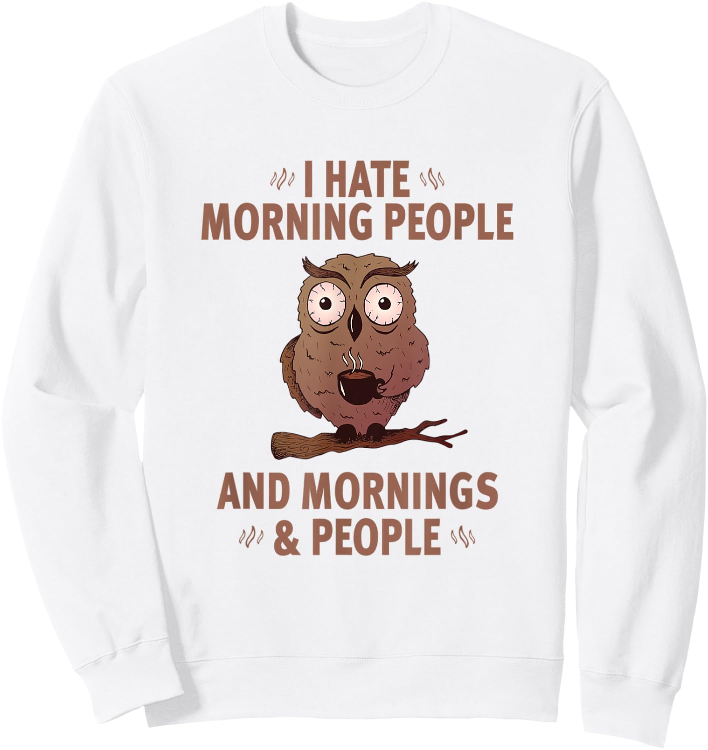 I Hate Morning People And Mornings And People - Funny Sweatshirt - Sweatshirt | White
