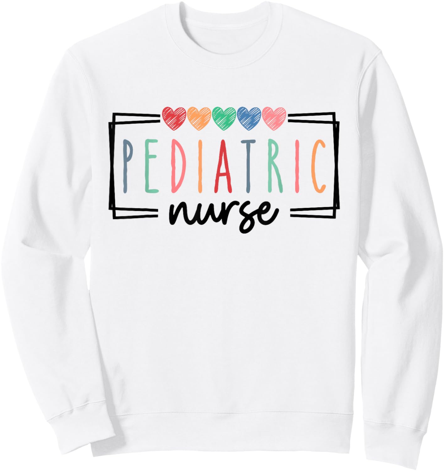 Pediatric Nurse Peds Nurse Registered Nurse Appreciation Sweatshirt - Sweatshirt | White