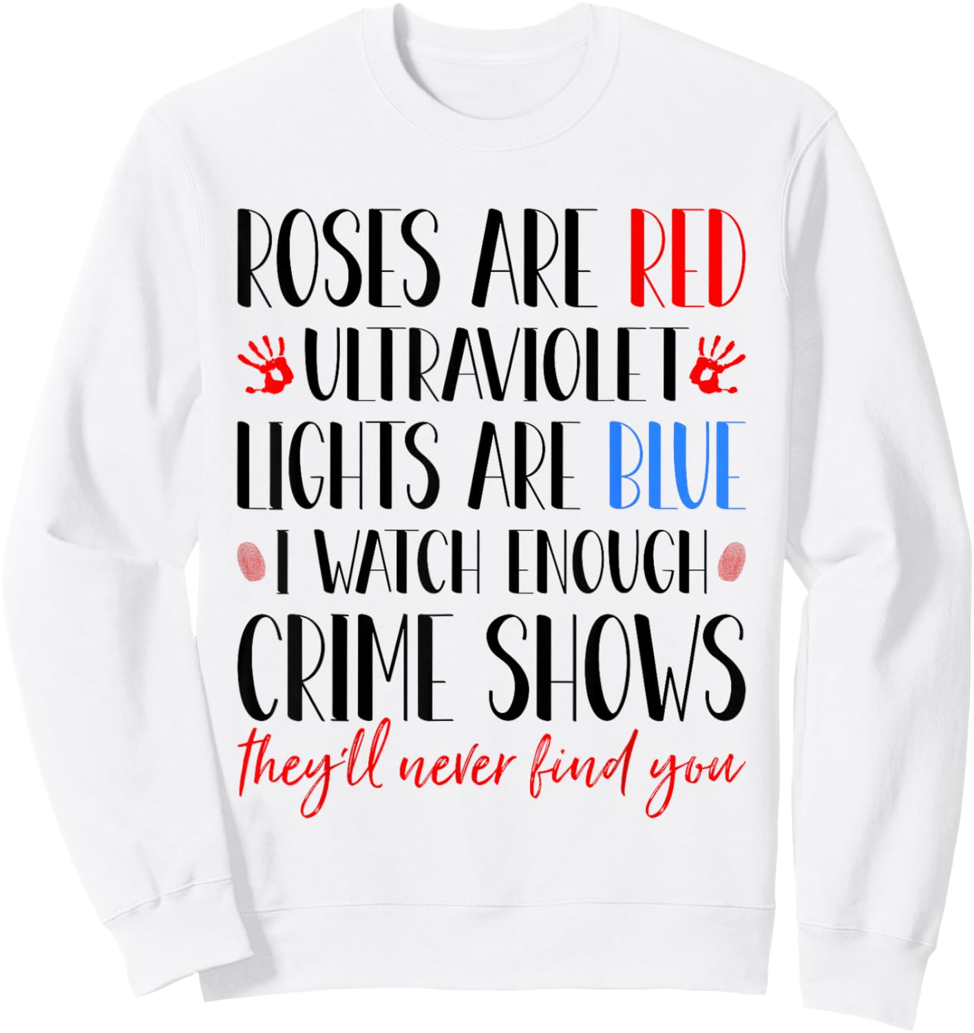 Roses Are Red Ultraviolet Lights Are Blue True Crime Obsess Sweatshirt - Sweatshirt | White