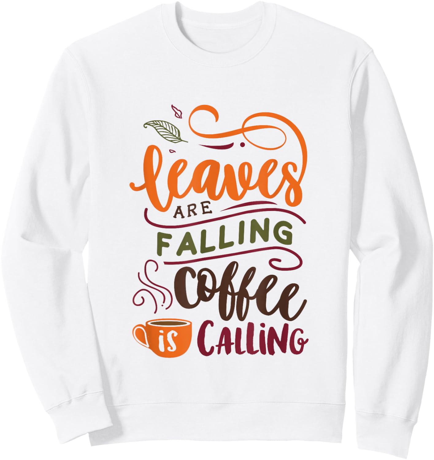 Leaves Are Falling Coffee Is Calling Cute Fall Autumn Sweatshirt - Sweatshirt | White