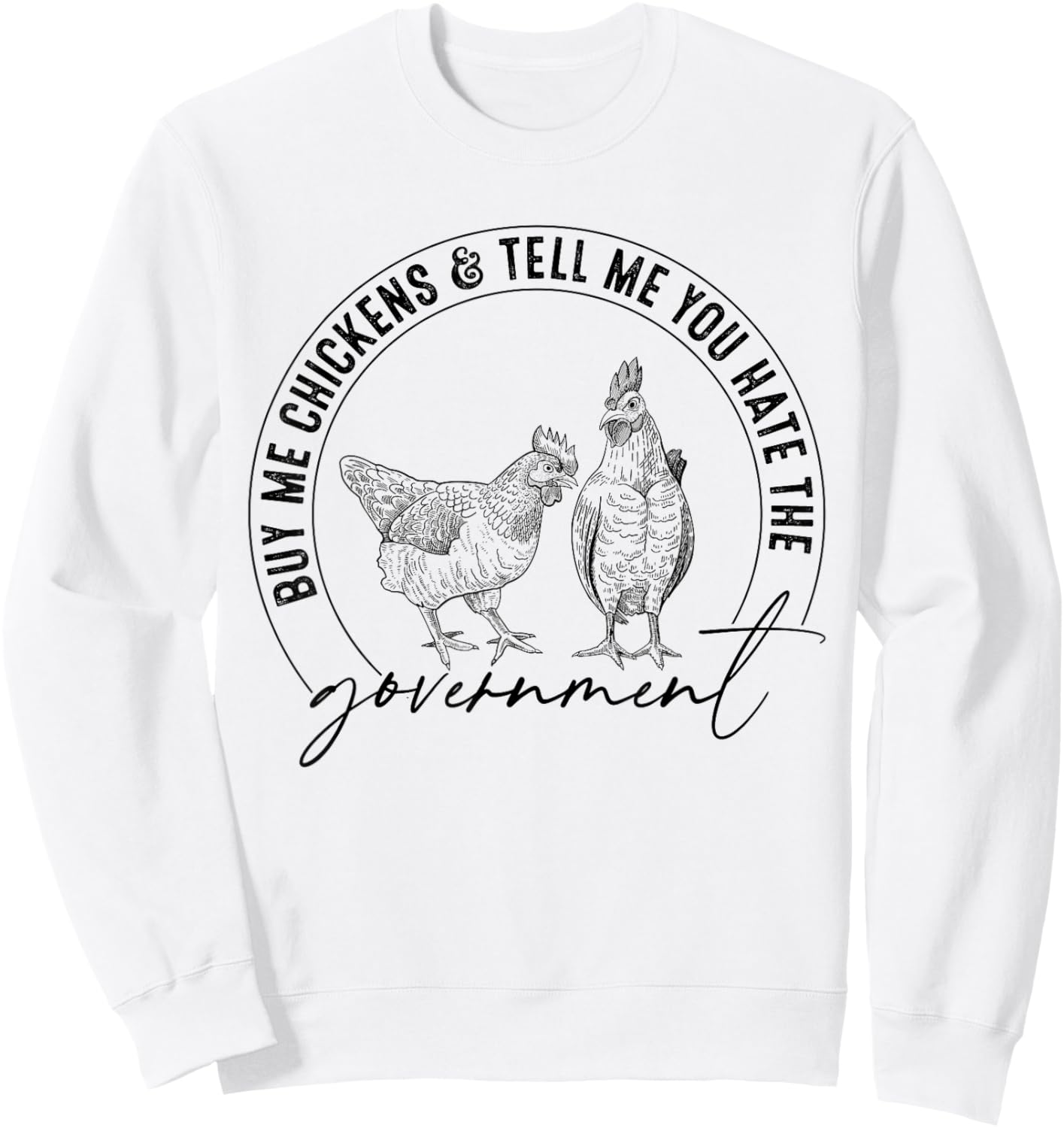Buy Me Chickens And Tell Me You Hate The Government Funny Sweatshirt - Sweatshirt | White