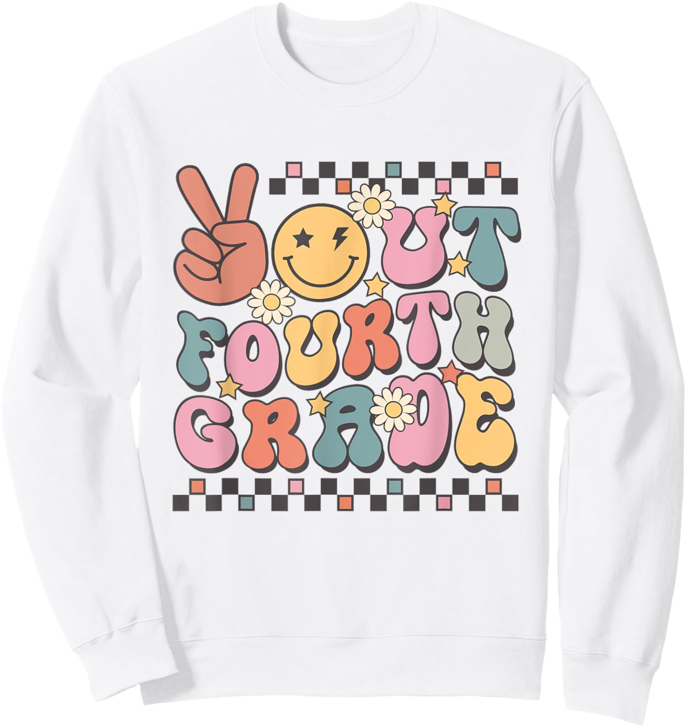 Last Day Of 4th Grade Smile Face Peace Out Fourth Grade Sweatshirt - Sweatshirt | White