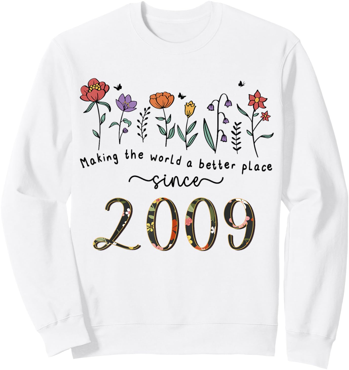 16th Birthday Making The World A Better Place Since 2009 Sweatshirt - Sweatshirt | White